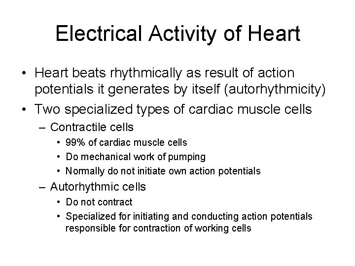 Electrical Activity of Heart • Heart beats rhythmically as result of action potentials it