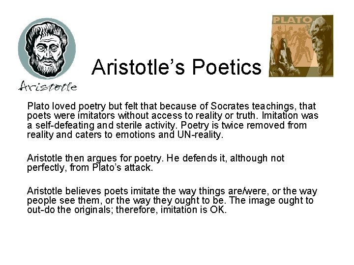 Aristotle’s Poetics Plato loved poetry but felt that because of Socrates teachings, that poets