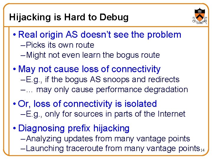 Hijacking is Hard to Debug • Real origin AS doesn’t see the problem –