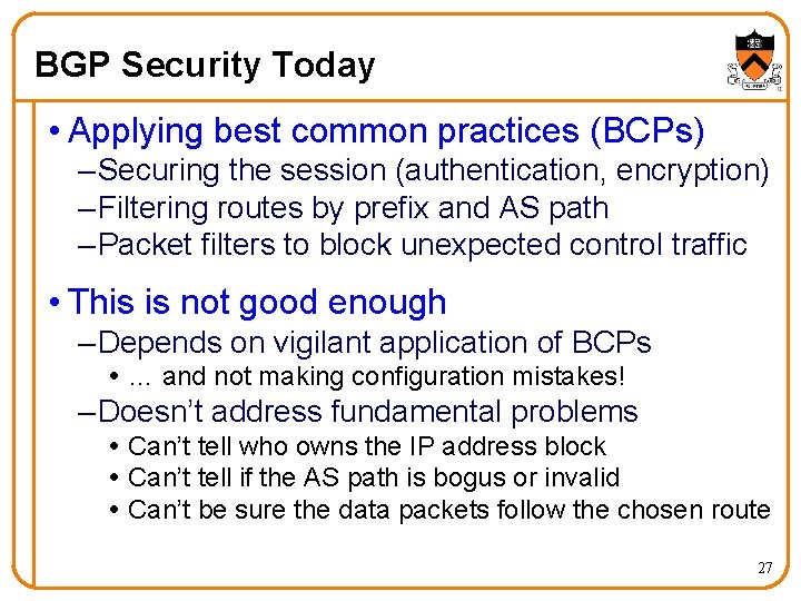 BGP Security Today • Applying best common practices (BCPs) – Securing the session (authentication,