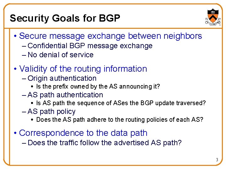 Security Goals for BGP • Secure message exchange between neighbors – Confidential BGP message