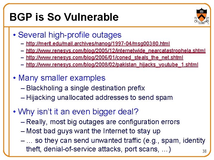 BGP is So Vulnerable • Several high-profile outages – – http: //merit. edu/mail. archives/nanog/1997