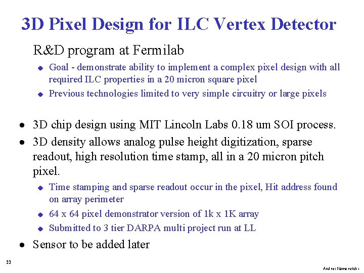 3 D Pixel Design for ILC Vertex Detector R&D program at Fermilab u u
