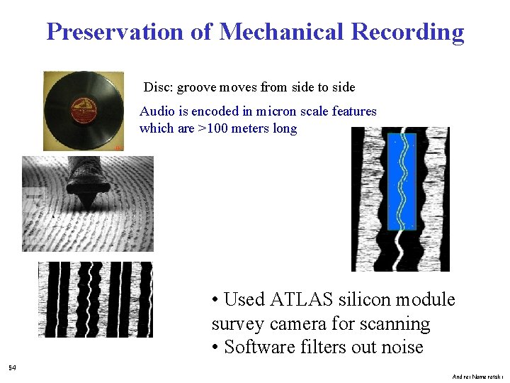 Preservation of Mechanical Recording Disc: groove moves from side to side Audio is encoded