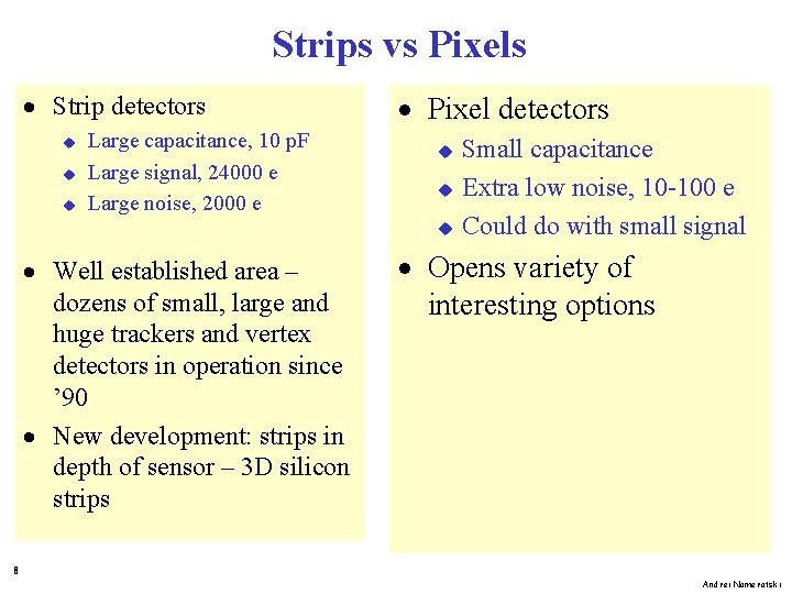 Strips vs Pixels · Strip detectors u u u Large capacitance, 10 p. F