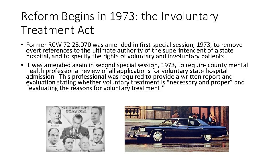 Reform Begins in 1973: the Involuntary Treatment Act • Former RCW 72. 23. 070 Reform Begins in 1973: the Involuntary Treatment Act • Former RCW 72. 23. 070