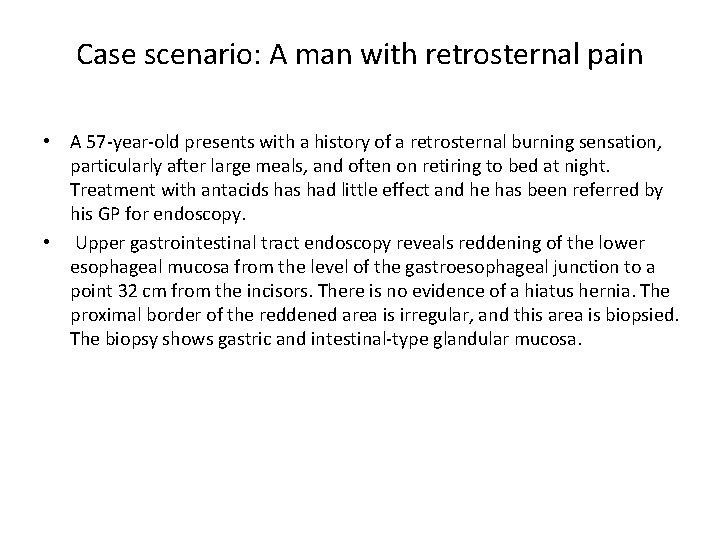 Case scenario: A man with retrosternal pain • A 57 -year-old presents with a