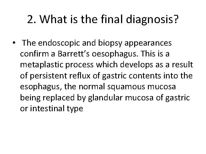 2. What is the final diagnosis? • The endoscopic and biopsy appearances confirm a