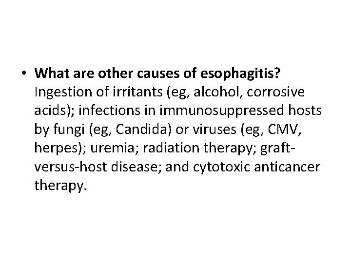  • What are other causes of esophagitis? Ingestion of irritants (eg, alcohol, corrosive