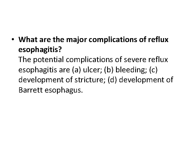  • What are the major complications of reflux esophagitis? The potential complications of
