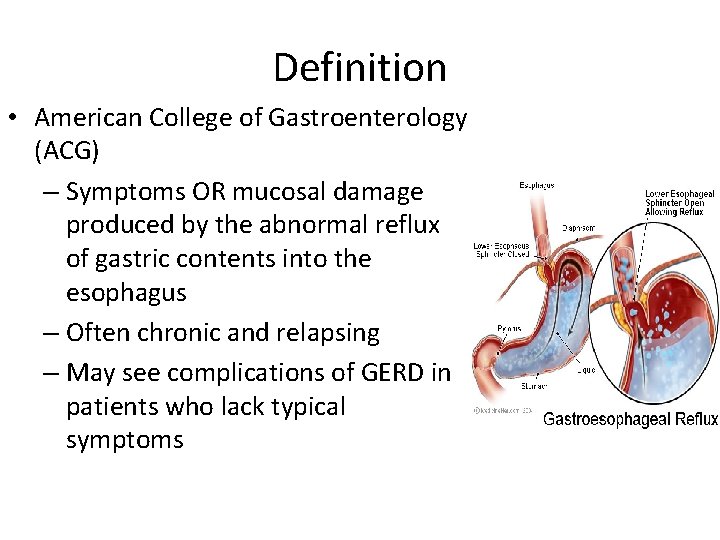 Definition • American College of Gastroenterology (ACG) – Symptoms OR mucosal damage produced by