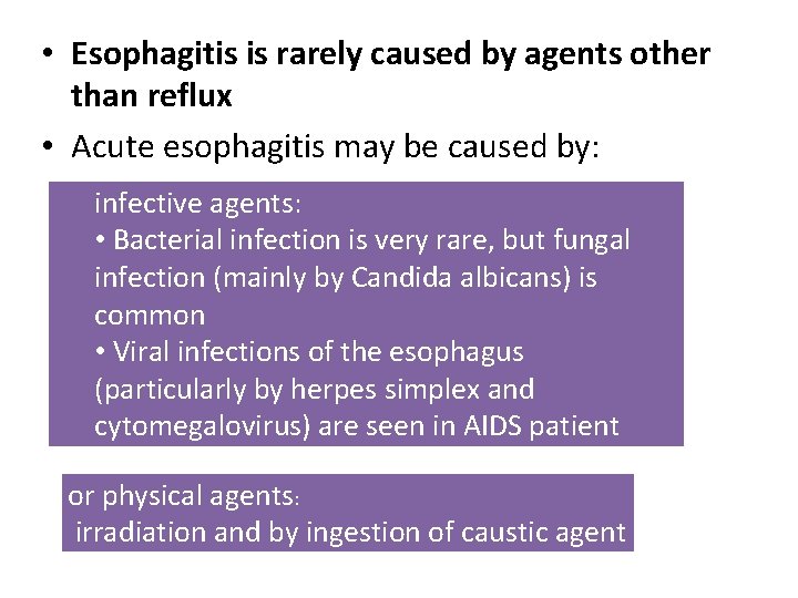  • Esophagitis is rarely caused by agents other than reflux • Acute esophagitis