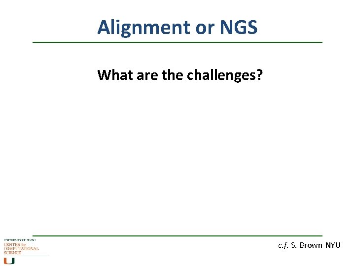 Alignment or NGS What are the challenges? c. f. S. Brown NYU 