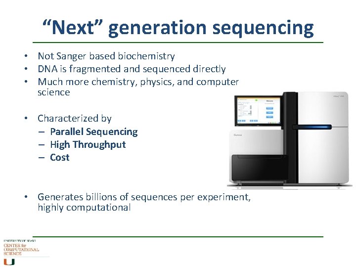 “Next” generation sequencing • Not Sanger based biochemistry • DNA is fragmented and sequenced