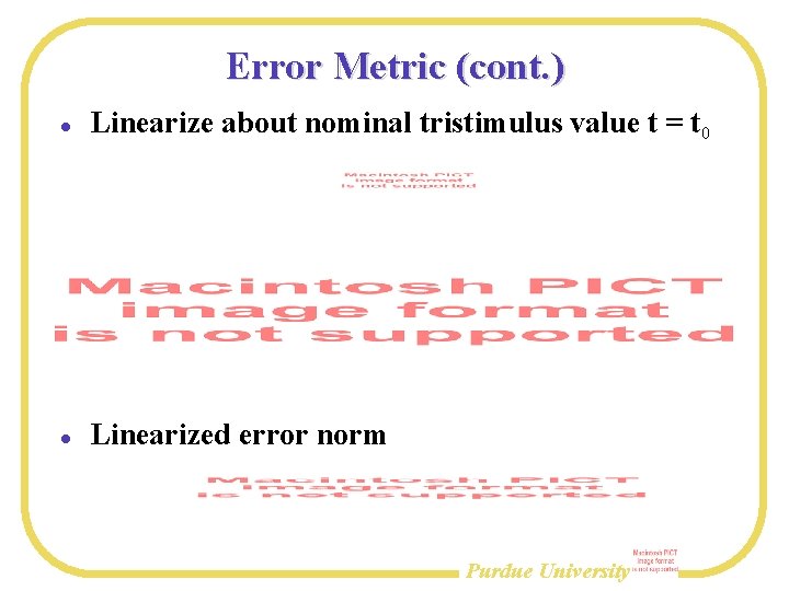 Error Metric (cont. ) Linearize about nominal tristimulus value t = t 0 Linearized