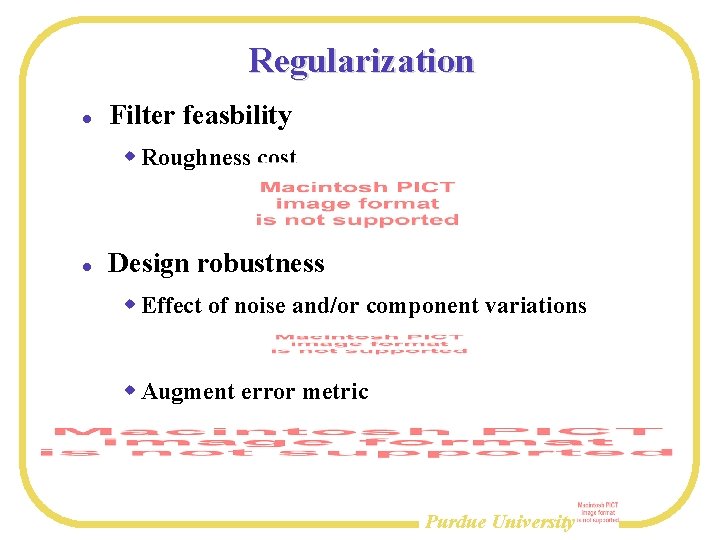Regularization Filter feasbility Roughness cost Design robustness Effect of noise and/or component variations Augment