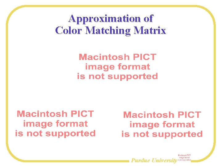 Approximation of Color Matching Matrix Purdue University 