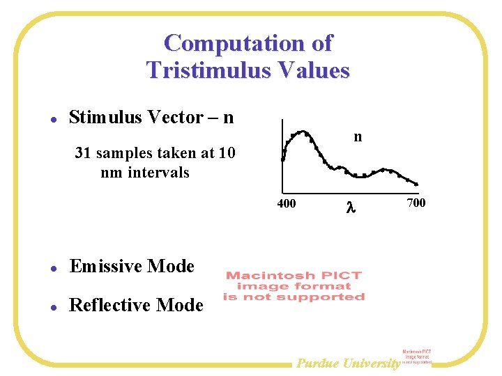 Computation of Tristimulus Values Stimulus Vector – n n 31 samples taken at 10
