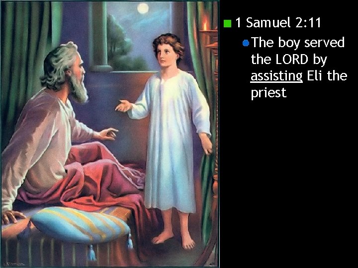 1 Samuel 2: 11 The boy served the LORD by assisting Eli the priest