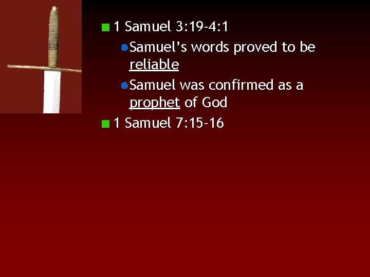 1 Samuel 3: 19 -4: 1 Samuel’s words proved to be reliable Samuel was