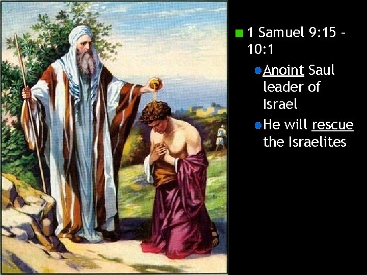 1 Samuel 9: 15 – 10: 1 Anoint Saul leader of Israel He will