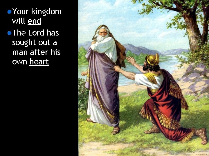 Your kingdom will end The Lord has sought out a man after his own