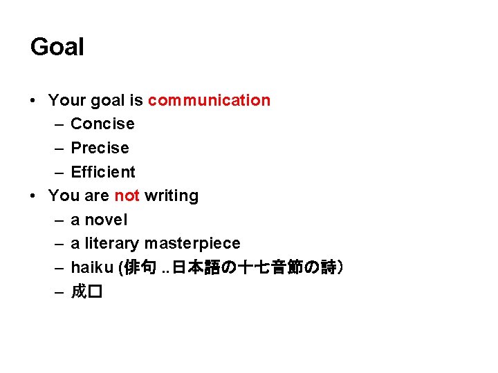 Goal • Your goal is communication – Concise – Precise – Efficient • You