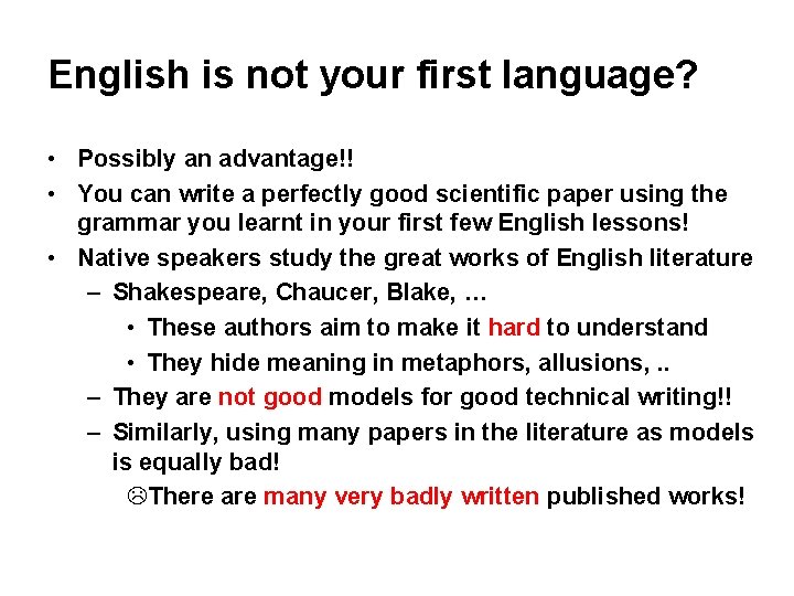 English is not your first language? • Possibly an advantage!! • You can write