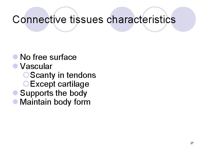 Connective tissues characteristics l No free surface l Vascular ¡Scanty in tendons ¡Except cartilage