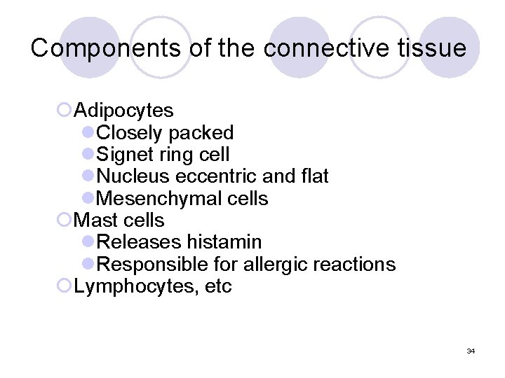 Components of the connective tissue ¡Adipocytes l. Closely packed l. Signet ring cell l.