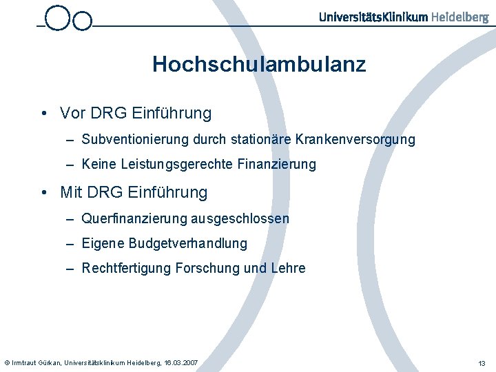 Hochschulambulanz • Vor DRG Einführung – Subventionierung durch stationäre Krankenversorgung – Keine Leistungsgerechte Finanzierung