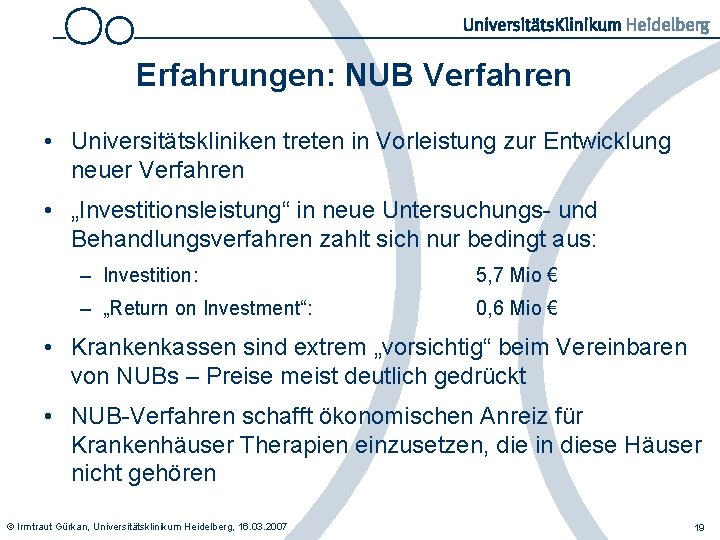 Erfahrungen: NUB Verfahren • Universitätskliniken treten in Vorleistung zur Entwicklung neuer Verfahren • „Investitionsleistung“