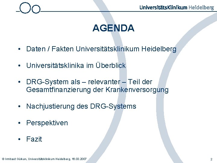 AGENDA • Daten / Fakten Universitätsklinikum Heidelberg • Universitätsklinika im Überblick • DRG-System als