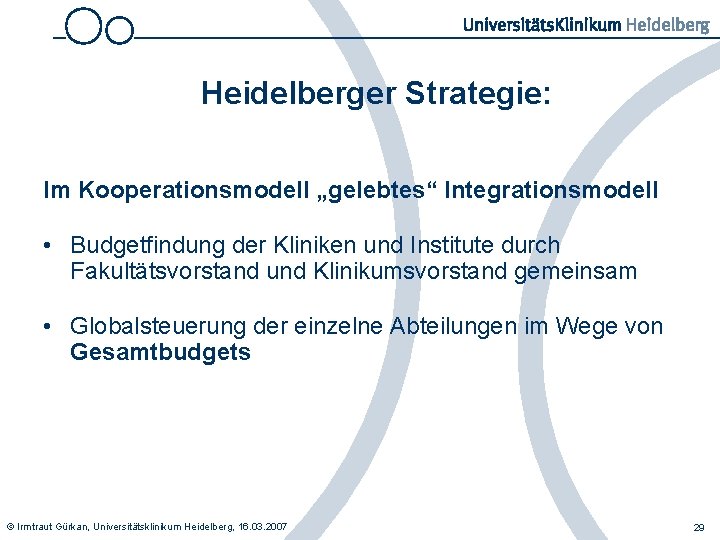 Heidelberger Strategie: Im Kooperationsmodell „gelebtes“ Integrationsmodell • Budgetfindung der Kliniken und Institute durch Fakultätsvorstand