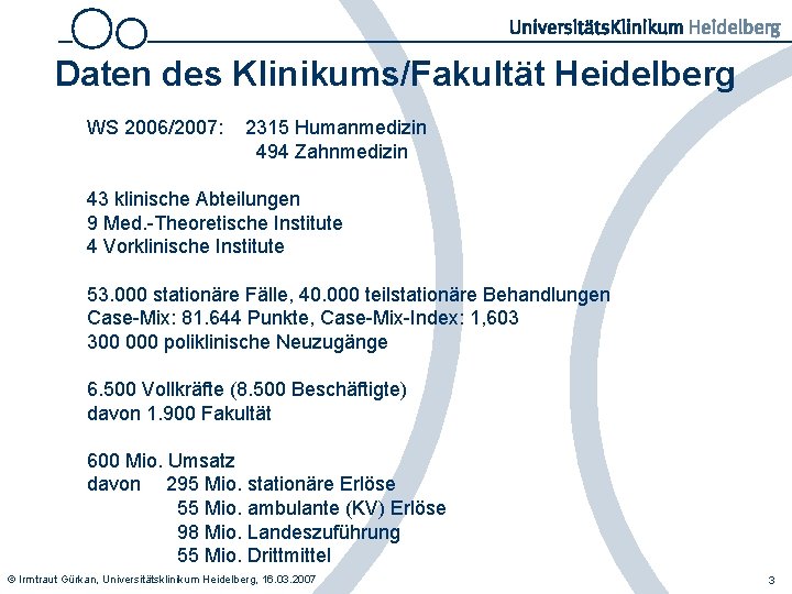 Daten des Klinikums/Fakultät Heidelberg WS 2006/2007: 2315 Humanmedizin 494 Zahnmedizin 43 klinische Abteilungen 9