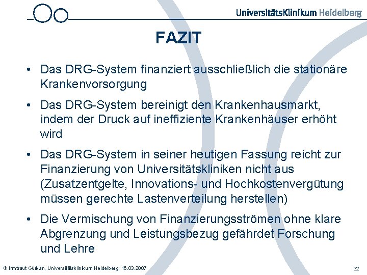 FAZIT • Das DRG-System finanziert ausschließlich die stationäre Krankenvorsorgung • Das DRG-System bereinigt den