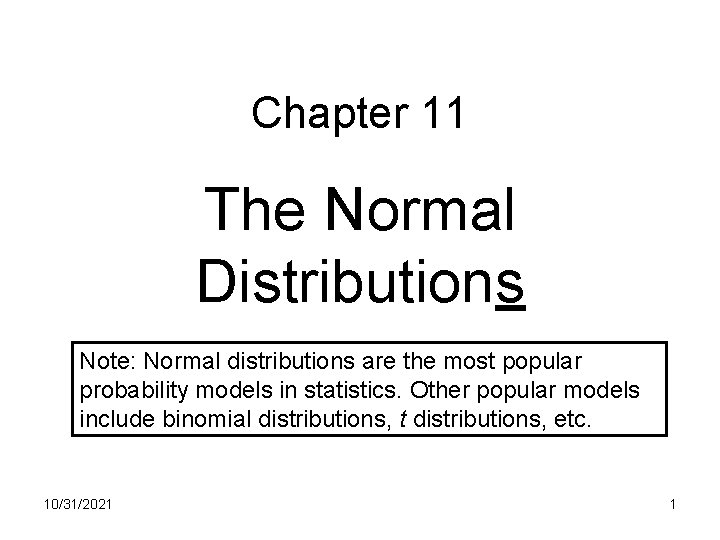 Chapter 11 The Normal Distributions Note: Normal distributions are the most popular probability models