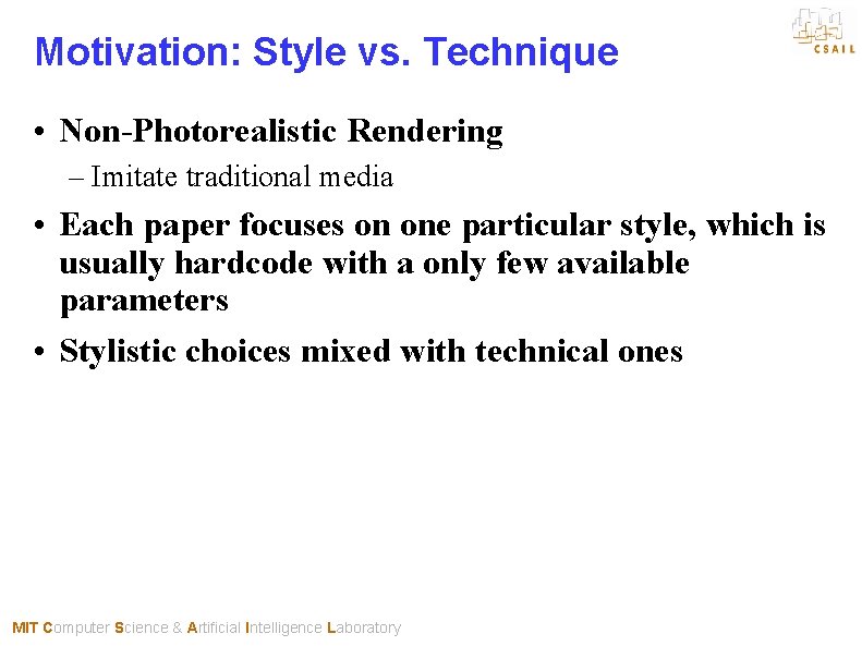 Motivation: Style vs. Technique • Non-Photorealistic Rendering – Imitate traditional media • Each paper