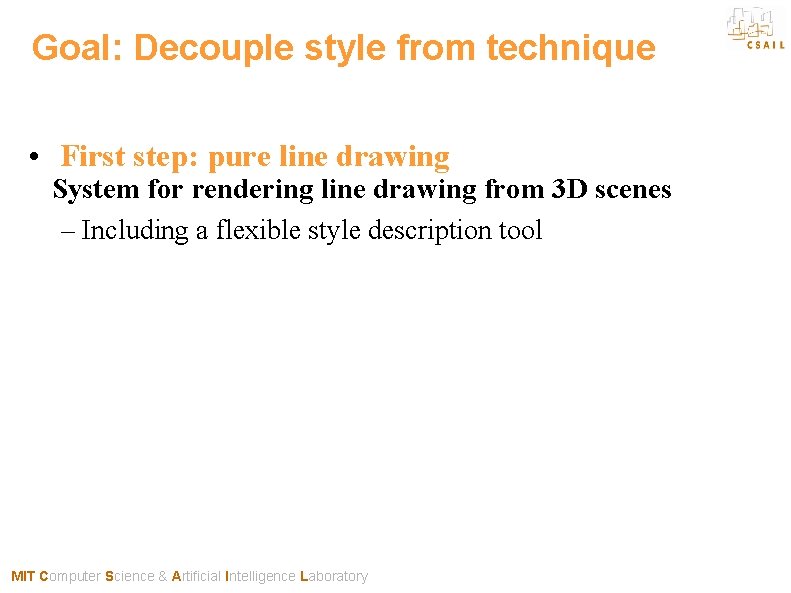 Goal: Decouple style from technique • First step: pure line drawing System for rendering