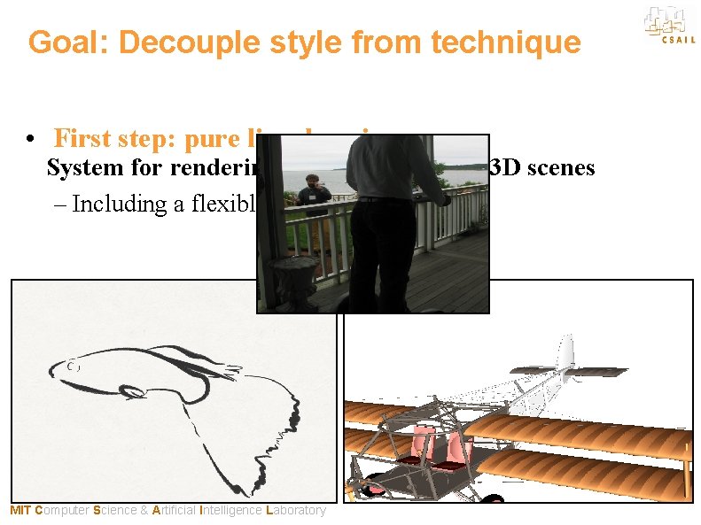 Goal: Decouple style from technique • First step: pure line drawing System for rendering