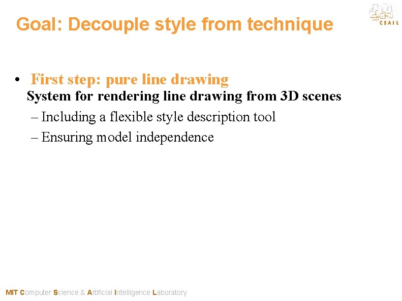 Goal: Decouple style from technique • First step: pure line drawing System for rendering