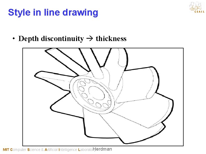 Style in line drawing • Depth discontinuity thickness Herdman MIT Computer Science & Artificial