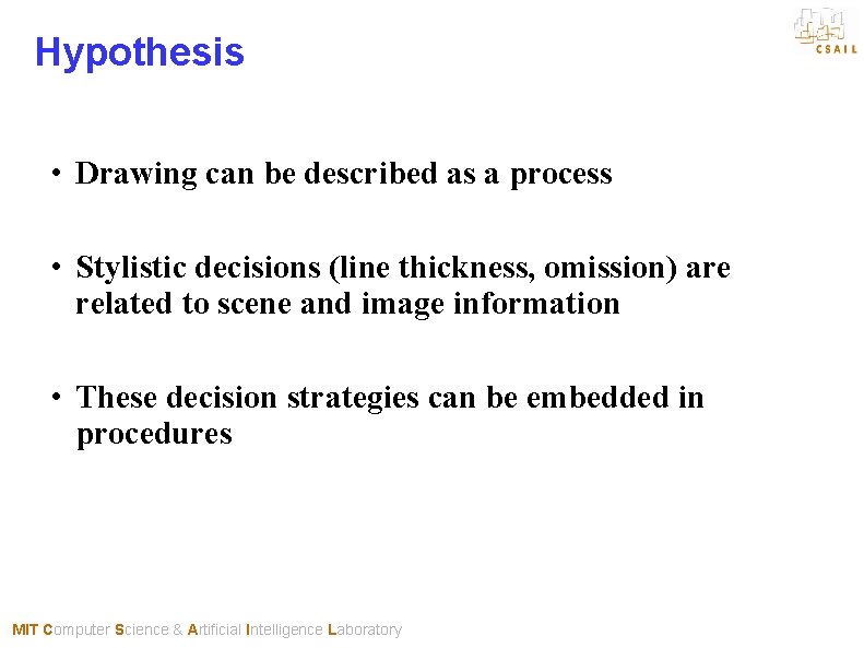 Hypothesis • Drawing can be described as a process • Stylistic decisions (line thickness,