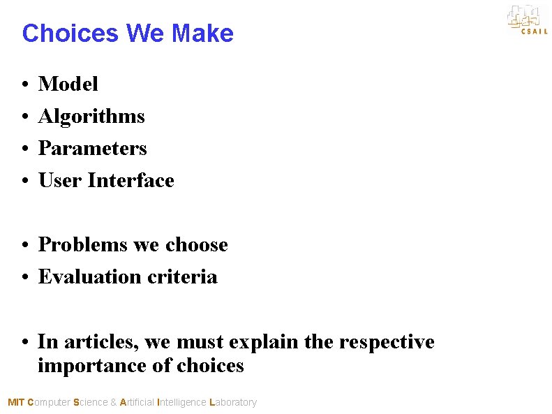 Choices We Make • • Model Algorithms Parameters User Interface • Problems we choose