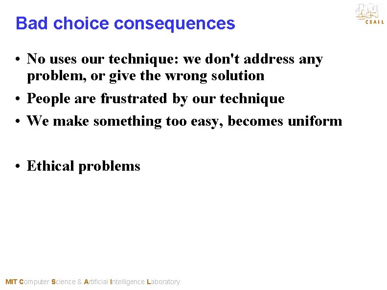 Bad choice consequences • No uses our technique: we don't address any problem, or