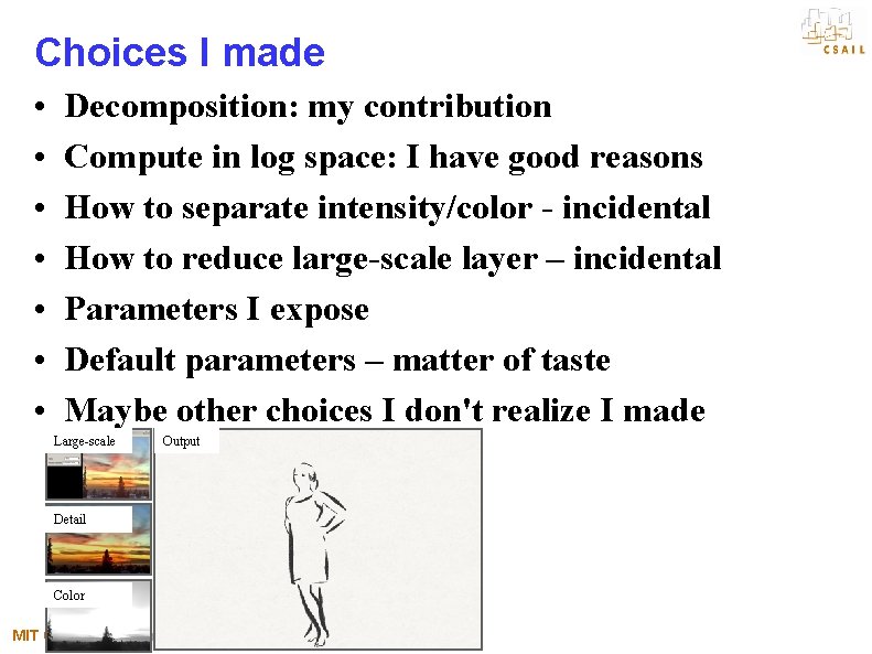 Choices I made • • Decomposition: my contribution Compute in log space: I have