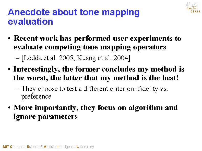 Anecdote about tone mapping evaluation • Recent work has performed user experiments to evaluate