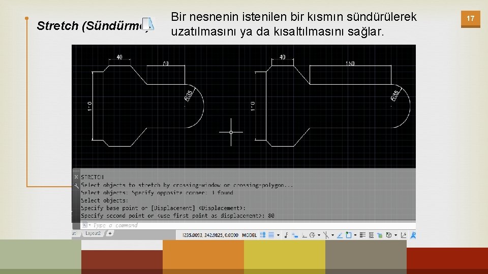 Stretch (Sündürme) Bir nesnenin istenilen bir kısmın sündürülerek uzatılmasını ya da kısaltılmasını sağlar. 17