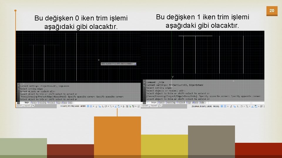 20 Bu değişken 0 iken trim işlemi aşağıdaki gibi olacaktır. Bu değişken 1 iken