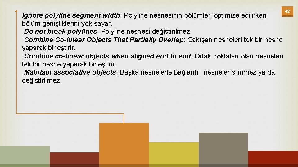 Ignore polyline segment width: Polyline nesnesinin bölümleri optimize edilirken bölüm genişliklerini yok sayar. Do